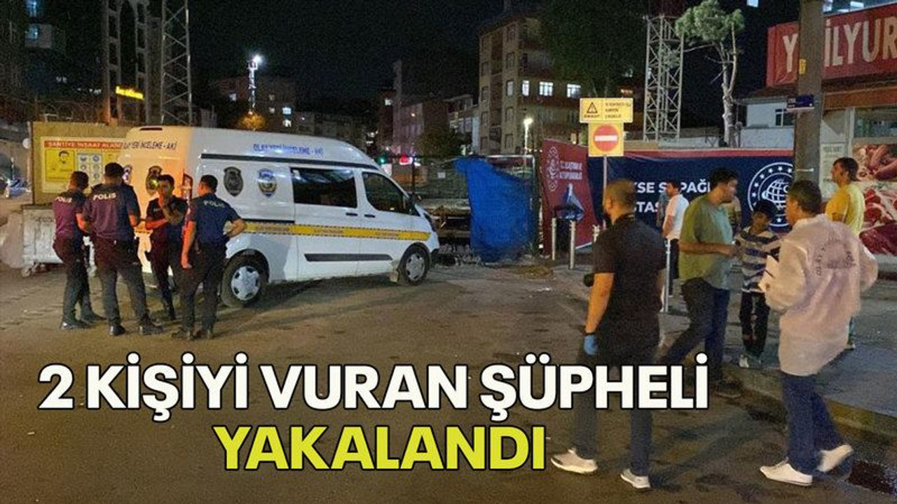 2 kişiyi vuran şüpheli yakalandı